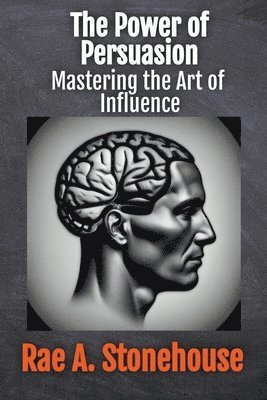 Rae Stonehouse, Rae A Stonehouse, Rae A. Stonehouse - Power of Persuasion, Häftad