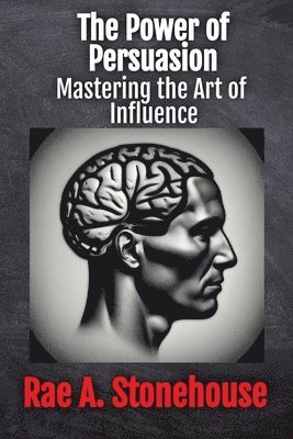 Rae A Stonehouse, Rae A. Stonehouse, A. Stonehouse, Rae - Power of Persuasion, Häftad