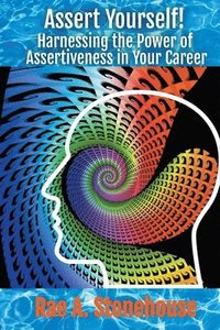 bokomslag Assert Yourself! Harnessing the Power of Assertiveness in Your Career