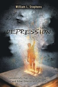 bokomslag Depression: Successfully Overcoming Depression and Other Emotional Problems