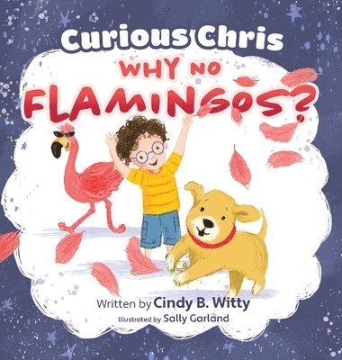 Cindy B Witty - Curious Chris - Why No Flamingos?, Inbunden