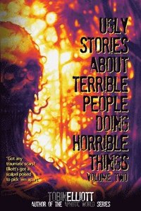 bokomslag Ugly Stories About Terrible People Doing Horrible Things, Volume Two