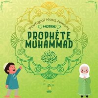 bokomslag Pourquoi Nous Aimons Notre Prophete Muhammad?