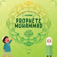 bokomslag Pourquoi Nous Aimons Notre Prophte Muhammad?