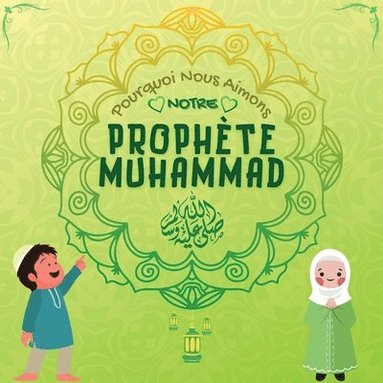 bokomslag Pourquoi Nous Aimons Notre Prophete Muhammad?