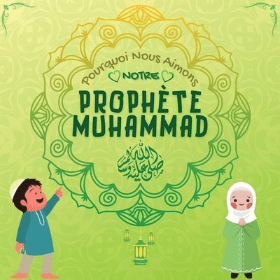 Pourquoi Nous Aimons Notre Prophete Muhammad? 1
