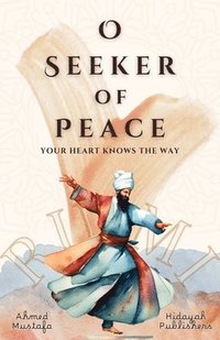 bokomslag O Seeker of Peace, Your Heart Knows the Way
