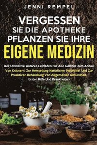 bokomslag Vergessen Sie Die Apotheke - Pflanzen Sie Ihre Eigene Medizin