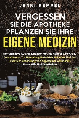 Vergessen Sie Die Apotheke - Pflanzen Sie Ihre Eigene Medizin 1