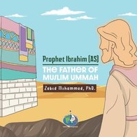 bokomslag Prophet Ibrahim (AS) The Father of Muslim Ummah