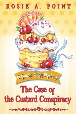 Rosie A. Point - The Case of the Custard Conspiracy: A Culinary Cozy Mystery, Häftad