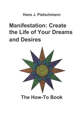 bokomslag Manifestation: Create the Life of Your Dreams and Desires: The How-To Book