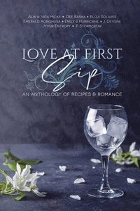bokomslag Love at First Sip: An Anthology of Recipes and Romance
