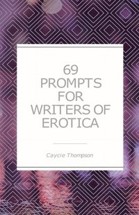 bokomslag 69 Prompts for Writers of Erotica