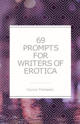 69 Prompts for Writers of Erotica 1