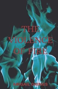 bokomslag Grimes, A: VIOLENCE OF FIRE
