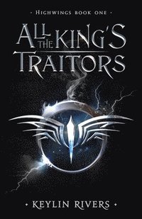 bokomslag All the King's Traitors: Highwings Book One