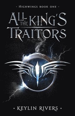 All the King's Traitors: Highwings Book One 1