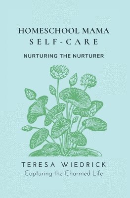 Homeschool Mama Self Care: Nurturing the Nurturer 1