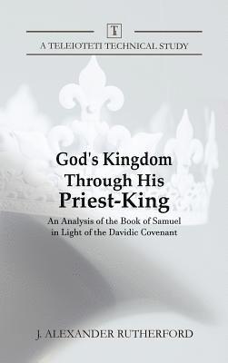J Alexander Rutherford - God's Kingdom through His Priest-King, Inbunden