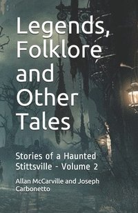 bokomslag Legends, Folklore and Other Tales: Stories of a Haunted Stittsville - Volume 2