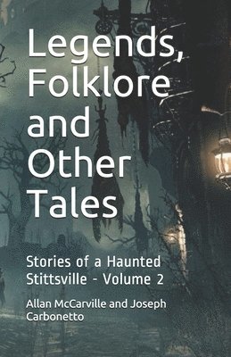 Joseph Carbonneto, Allan McCarville and Joseph Carbonetto - Legends, Folklore and Other Tales: Stories of a Haunted Stittsville - Volume 2, Häftad