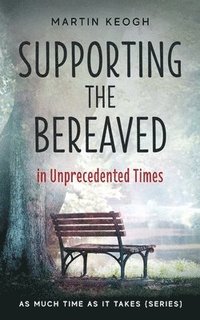 bokomslag Supporting the Bereaved in Unprecedented Times: As Much Time as it Takes (Series)