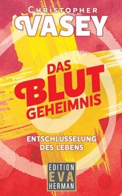 Christopher Vasey - Das Blutgeheimnis: Entschlüsselung des Lebens, Häftad