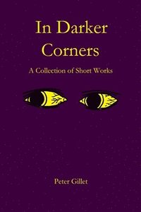bokomslag In Darker Corners: A Collection of Short Works