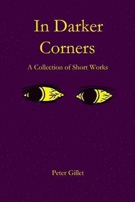 In Darker Corners: A Collection of Short Works 1