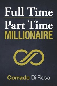 bokomslag Full Time Part Time Millionaire