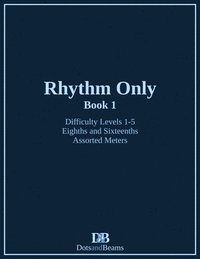 bokomslag Rhythm Only - Book 1 - Eighths and Sixteenths - Assorted Meters