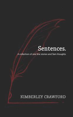 Kimberley Crawford - Sentences.: A collection of one line stories and 3am thoughts, Häftad