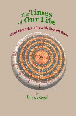 bokomslag The Times of Our Life: Brief Histories of Jewish Sacred Time