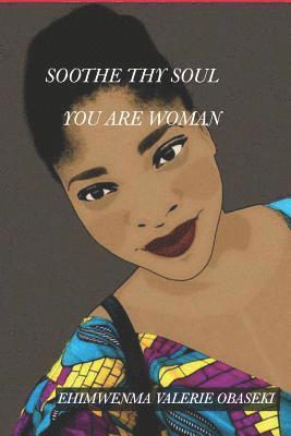 Soothe Thy Soul: You Are Woman 1