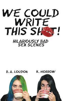 B a Loudon, K Morrow, B. a. Loudon, K. Morrow, B. A. Loudon - We Could Write This Shit!, Häftad