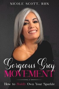 bokomslag Gorgeous Grey Movement: How to Boldly Own Your Sparkle