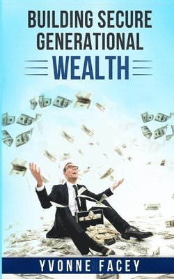 Yvonne Facey - Building Secure Generational Wealth, Häftad