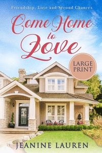 bokomslag Come Home to Love (Large Print): Friendship, Love and Second Chances