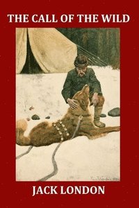 bokomslag The Call of the Wild (Illustrated): Complete and Unabridged 1903 Illustrated Edition