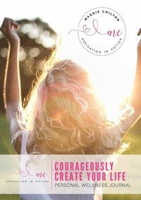 bokomslag Courageously Create Your Life - Personal Wellness Journal