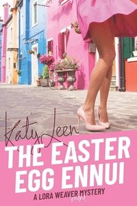 bokomslag The Easter Egg Ennui: A Lora Weaver MIni-Mystery