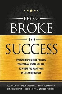 bokomslag From Broke to Success: Everything you need to know to get from where you are, to where you want to be in life and business.