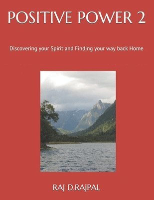 Raj D. Rajpal - Positive Power 2: Discovering your Spirit and Finding your way back Home, Häftad