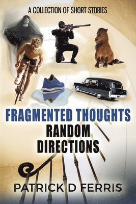 bokomslag Fragmented Thoughts Random Directions: A Collection of Short Stories