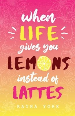 Rayna York - When Life Gives You Lemons Instead Of Lattes, Häftad