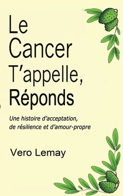 Vero Lemay - Le Cancer T'appelle, Réponds: Une histoire d'acceptation, de résilience et d'amour-propre, Häftad