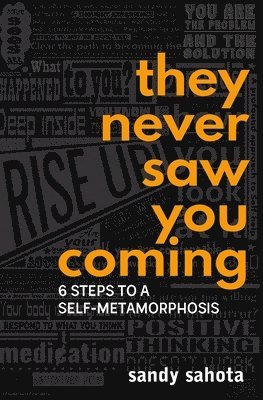 They Never Saw You Coming: 6 Steps to a Self-Metamorphosis 1