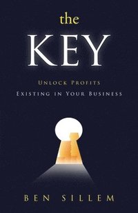 bokomslag The Key: Unlock Profits Existing in Your Business