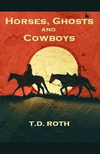 bokomslag Horses, Ghosts and Cowboys